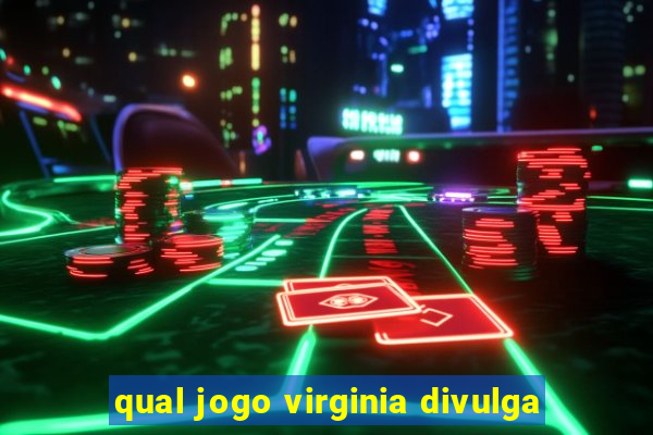 qual jogo virginia divulga